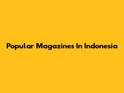 Popular Magazines In Indonesia