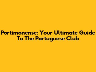 Portimonense: Your Ultimate Guide To The Portuguese Club