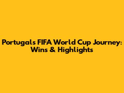 Portugal's FIFA World Cup Journey: Wins & Highlights