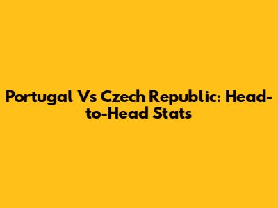 Portugal Vs Czech Republic: Head-to-Head Stats