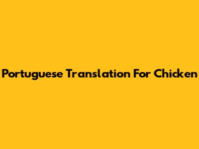 Portuguese Translation For "Chicken"