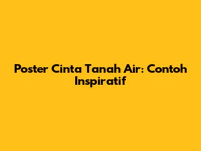 Poster Cinta Tanah Air: Contoh Inspiratif