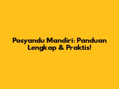 Posyandu Mandiri: Panduan Lengkap & Praktis!