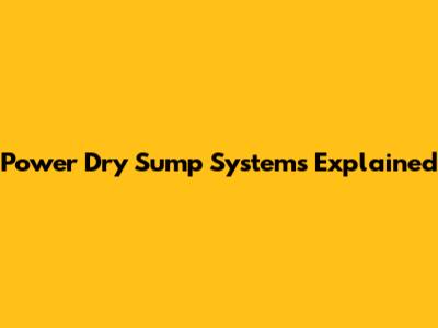 Power Dry Sump Systems Explained