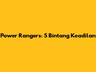 Power Rangers: 5 Bintang Keadilan
