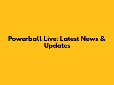 Powerball Live: Latest News & Updates