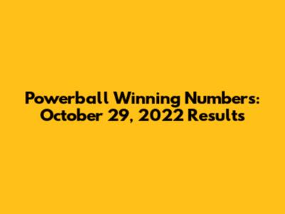 Powerball Winning Numbers: October 29, 2022 Results