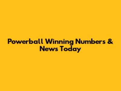 Powerball Winning Numbers & News Today