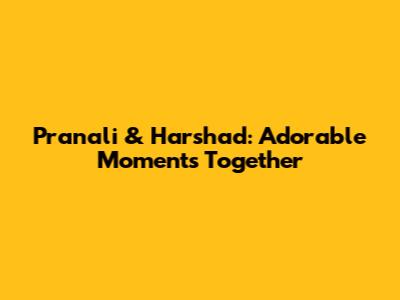 Pranali & Harshad: Adorable Moments Together