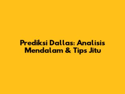 Prediksi Dallas: Analisis Mendalam & Tips Jitu