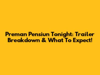 Preman Pensiun Tonight: Trailer Breakdown & What To Expect!
