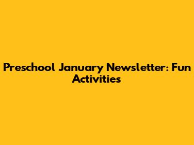 Preschool January Newsletter: Fun Activities