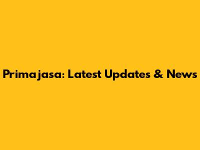 Primajasa: Latest Updates & News