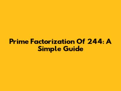 Prime Factorization Of 244: A Simple Guide