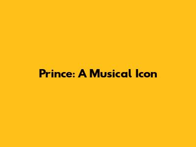 Prince: A Musical Icon