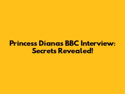 Princess Diana's BBC Interview: Secrets Revealed!