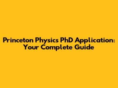 Princeton Physics PhD Application: Your Complete Guide