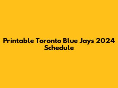 Printable Toronto Blue Jays 2024 Schedule