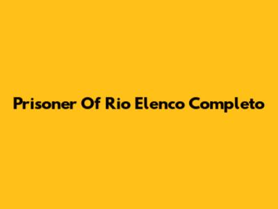 Prisoner Of Rio Elenco Completo