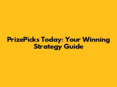 PrizePicks Today: Your Winning Strategy Guide