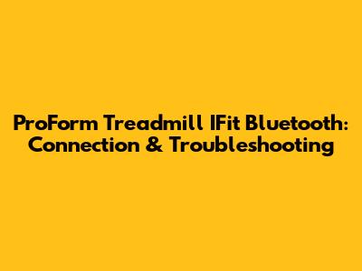 ProForm Treadmill IFit Bluetooth: Connection & Troubleshooting