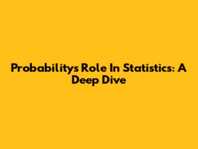 Probability's Role In Statistics: A Deep Dive