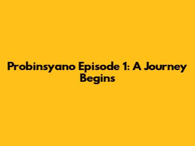Probinsyano Episode 1: A Journey Begins