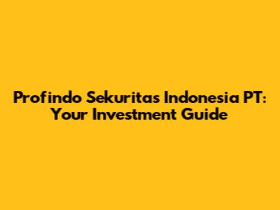 Profindo Sekuritas Indonesia PT: Your Investment Guide