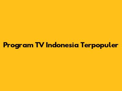 Program TV Indonesia Terpopuler