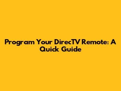 Program Your DirecTV Remote: A Quick Guide