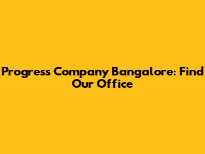 Progress Company Bangalore: Find Our Office