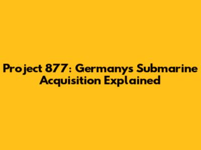 Project 877: Germany's Submarine Acquisition Explained
