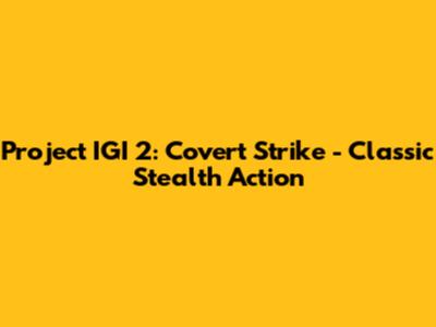 Project IGI 2: Covert Strike - Classic Stealth Action