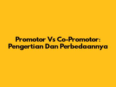 Promotor Vs Co-Promotor: Pengertian Dan Perbedaannya