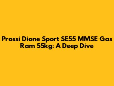 Prossi Dione Sport SE55 MMSE Gas Ram 55kg: A Deep Dive