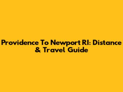 Providence To Newport RI: Distance & Travel Guide