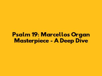 Psalm 19: Marcello's Organ Masterpiece - A Deep Dive
