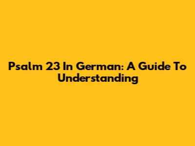 Psalm 23 In German: A Guide To Understanding