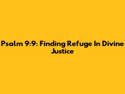 Psalm 9:9: Finding Refuge In Divine Justice