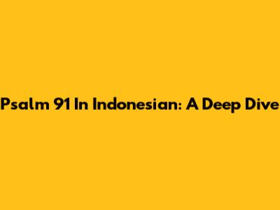 Psalm 91 In Indonesian: A Deep Dive