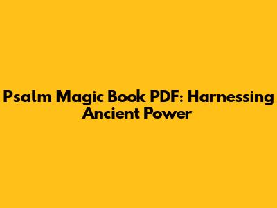 Psalm Magic Book PDF: Harnessing Ancient Power