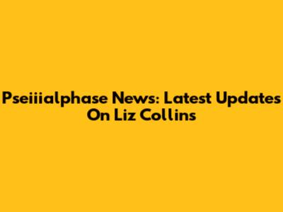 Pseiiialphase News: Latest Updates On Liz Collins