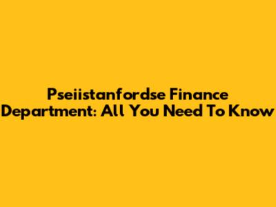 Pseiistanfordse Finance Department: All You Need To Know