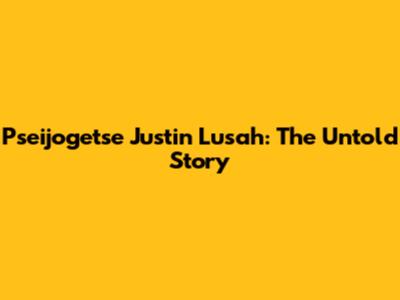 Pseijogetse Justin Lusah: The Untold Story