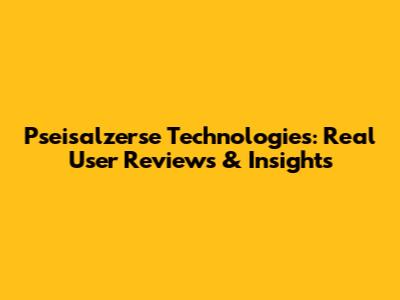 Pseisalzerse Technologies: Real User Reviews & Insights