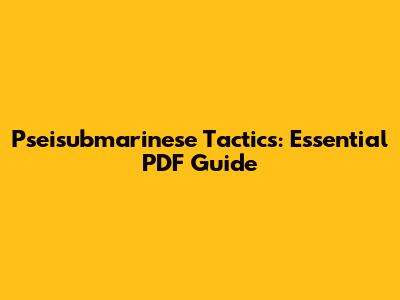 Pseisubmarinese Tactics: Essential PDF Guide