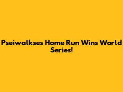 Pseiwalkse's Home Run Wins World Series!