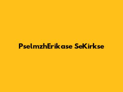 PselmzhErikase SeKirkse