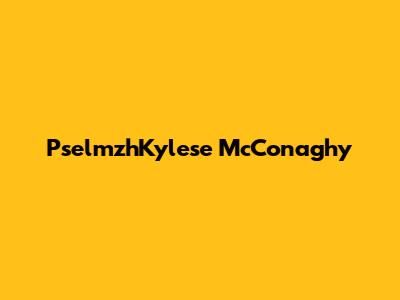 PselmzhKylese McConaghy