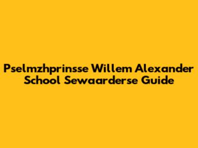 Pselmzhprinsse Willem Alexander School Sewaarderse Guide